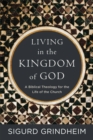 Living in the Kingdom of God : A Biblical Theology for the Life of the Church - eBook