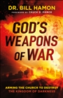 God's Weapons of War : Arming the Church to Destroy the Kingdom of Darkness - eBook