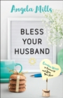 Bless Your Husband : Creative Ways to Encourage and Love Your Man - eBook