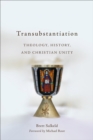 Transubstantiation : Theology, History, and Christian Unity - eBook