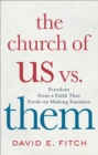 The Church of Us vs. Them : Freedom from a Faith That Feeds on Making Enemies - eBook