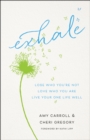 Exhale : Lose Who You're Not, Love Who You Are, Live Your One Life Well - eBook
