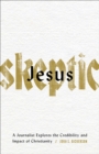 Jesus Skeptic : A Journalist Explores the Credibility and Impact of Christianity - eBook