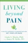 Living beyond Pain : A Holistic Approach to Manage Pain and Get Your Life Back - eBook