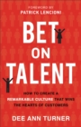 Bet on Talent : How to Create a Remarkable Culture That Wins the Hearts of Customers - eBook