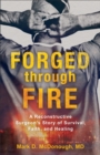 Forged through Fire : A Reconstructive Surgeon's Story of Survival, Faith, and Healing - eBook