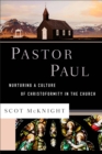 Pastor Paul (Theological Explorations for the Church Catholic) : Nurturing a Culture of Christoformity in the Church - eBook