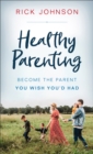 Healthy Parenting : Become the Parent You Wish You'd Had - eBook