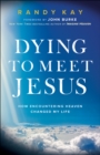 Dying to Meet Jesus : How Encountering Heaven Changed My Life - eBook