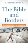 The Bible and Borders : Hearing God's Word on Immigration - eBook