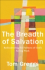 The Breadth of Salvation : Rediscovering the Fullness of God's Saving Work - eBook