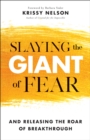 Slaying the Giant of Fear : And Releasing the Roar of Breakthrough - eBook