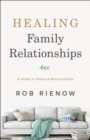 Healing Family Relationships : A Guide to Peace and Reconciliation - eBook