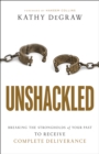Unshackled : Breaking the Strongholds of Your Past to Receive Complete Deliverance - eBook