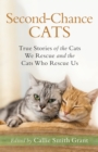 Second-Chance Cats : True Stories of the Cats We Rescue and the Cats Who Rescue Us - eBook
