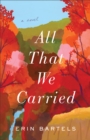 All That We Carried : A Novel - eBook