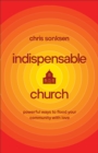 Indispensable Church : Powerful Ways to Flood Your Community with Love - eBook