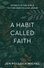 A Habit Called Faith : 40 Days in the Bible to Find and Follow Jesus - eBook