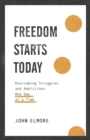 Freedom Starts Today : Overcoming Struggles and Addictions One Day at a Time - eBook