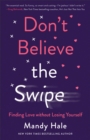 Don't Believe the Swipe : Finding Love without Losing Yourself - eBook