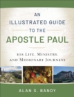 An Illustrated Guide to the Apostle Paul : His Life, Ministry, and Missionary Journeys - eBook