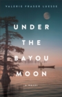 Under the Bayou Moon : A Novel - eBook