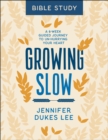 Growing Slow Bible Study : A 6-Week Guided Journey to Un-Hurrying Your Heart - eBook