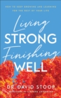 Living Strong, Finishing Well : How to Keep Growing and Learning for the Rest of Your Life - eBook