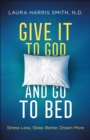 Give It to God and Go to Bed : Stress Less, Sleep Better, Dream More - eBook