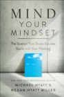 Mind Your Mindset : The Science That Shows Success Starts with Your Thinking - eBook