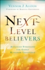 Next-Level Believers : Advanced Strategies for Godly Kingdom Influence - eBook