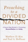 Preaching to a Divided Nation : A Seven-Step Model for Promoting Reconciliation and Unity - eBook