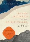 Seven Secrets of the Spirit-Filled Life : Daily Renewal, Purpose and Joy When You Partner with the Holy Spirit - eBook