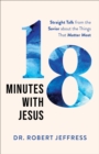 18 Minutes with Jesus : Straight Talk from the Savior about the Things That Matter Most - eBook