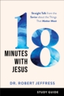 18 Minutes with Jesus Study Guide : Straight Talk from the Savior about the Things That Matter Most - eBook