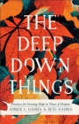 The Deep Down Things : Practices for Growing Hope in Times of Despair - eBook