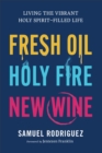 Fresh Oil, Holy Fire, New Wine : Living the Vibrant Holy Spirit-Filled Life - eBook