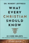 What Every Christian Should Know Study Guide : 10 Core Beliefs for Standing Strong in a Shifting World - eBook