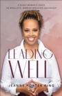 Leading Well : A Black Woman's Guide to Wholistic, Barrier-Breaking Leadership - eBook