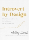 Introvert by Design : A Guided Journal for Living with New Confidence in Who You're Created to Be - eBook