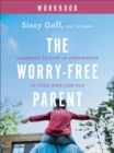 The Worry-Free Parent Workbook : Learning to Live in Confidence So Your Kids Can Too - eBook