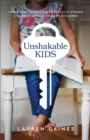 Unshakable Kids : Three Keys to Raising Spiritually Strong and Emotionally Healthy Children - eBook