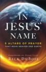 In Jesus' Name : 5 Altars of Prayer That Move Heaven and Earth - eBook