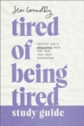 Tired of Being Tired Study Guide : Receive God's Realistic Rest for Your Soul-Deep Exhaustion - eBook
