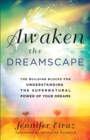 Awaken the Dreamscape : The Building Blocks for Understanding the Supernatural Power of Your Dreams - eBook