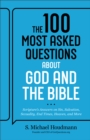 The 100 Most Asked Questions about God and the Bible : Scripture's Answers on Sin, Salvation, Sexuality, End Times, Heaven, and More - eBook