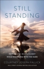 Still Standing : How to Live in God's Light While Wrestling with the Dark - eBook
