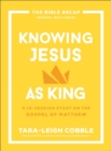 Knowing Jesus as King (The Bible Recap Knowing Jesus Series) : A 10-Session Study on the Gospel of Matthew - eBook