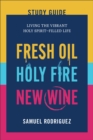 Fresh Oil, Holy Fire, New Wine Study Guide : Living the Vibrant Holy Spirit-Filled Life - eBook