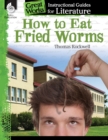 How to Eat Fried Worms : An Instructional Guide for Literature - eBook